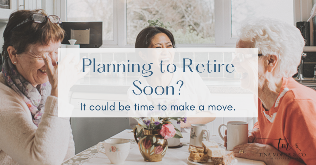 Planning to retire soon? It may be time to make a move.